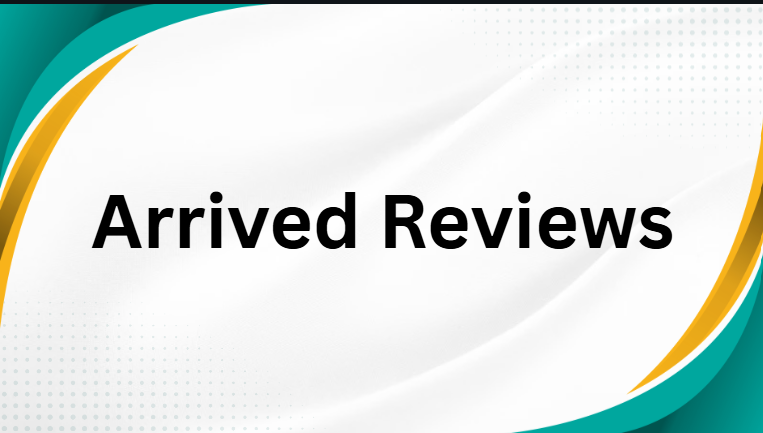 Arrived Reviews Arrived Reviews